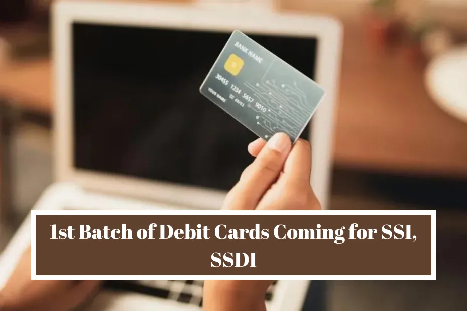 1st Batch of Debit Cards Going Out for SSI, SSDI: $2,000 Deposit to Start on This Day