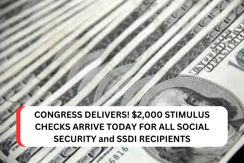 CONGRESS DELIVERS! $2,000 STIMULUS CHECKS ARRIVE TODAY FOR ALL SOCIAL SECURITY and SSDI RECIPIENTS