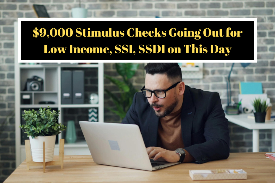 $9,000 Stimulus Checks Going Out for Low Income, SSI, SSDI on This Day: Are You getting it?