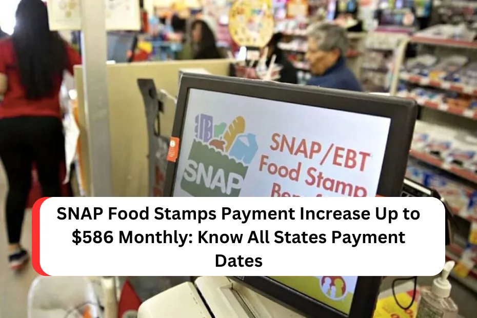 SNAP Food Stamps Payment Increase Up to $586 Monthly: Know All States Payment Dates