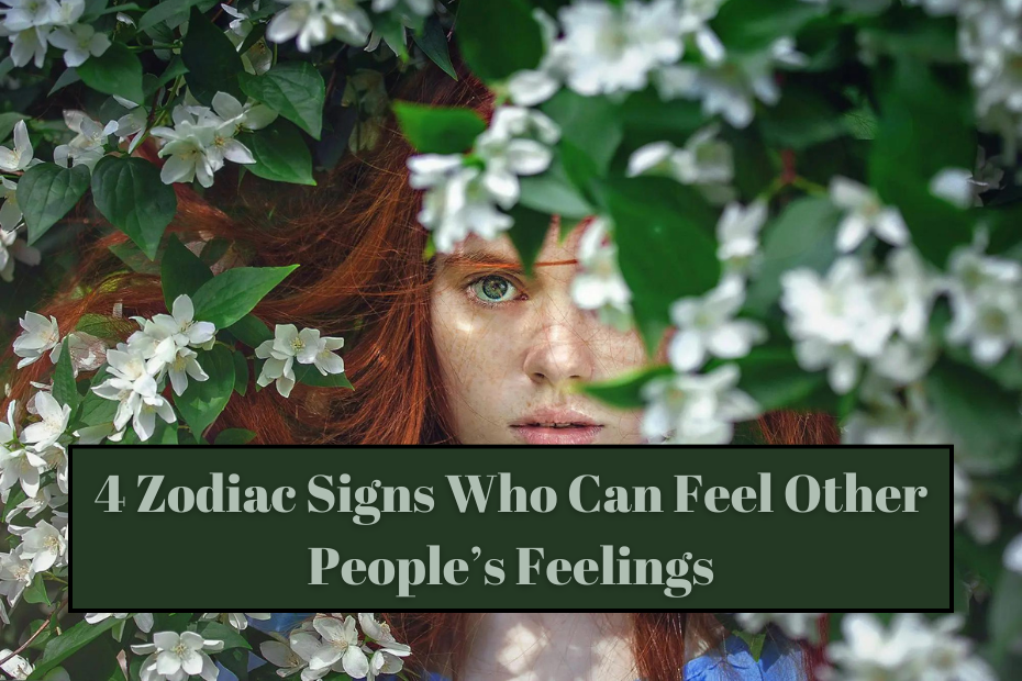 4 Zodiac Signs Who Can Feel Other People’s Feelings