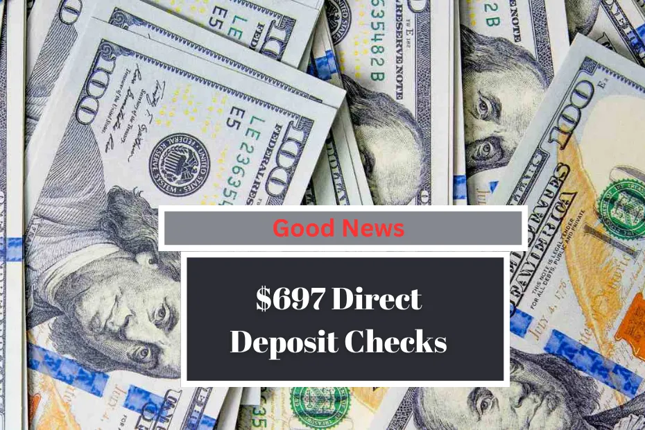 $697 Direct Deposit Checks In August 2024 – Check Eligibility & Payment Dates