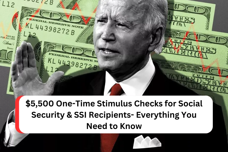 $5,500 One-Time Stimulus Checks for Social Security & SSI Recipients- Everything You Need to Know