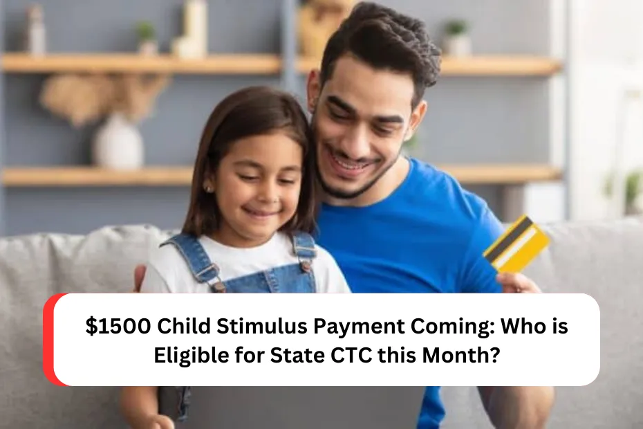 $1500 Child Stimulus Payment Coming: Who is Eligible for State CTC this Month?