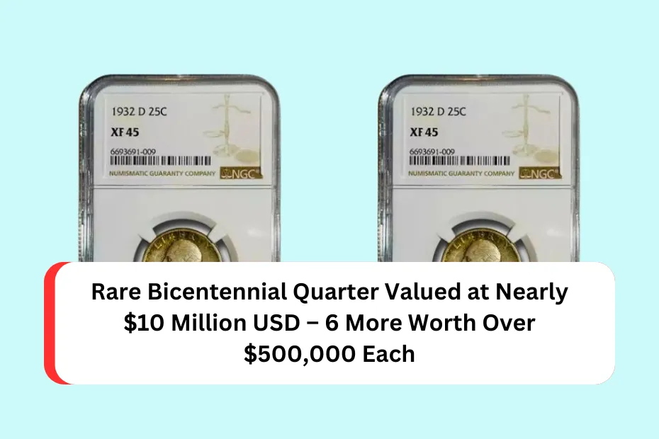 Rare Bicentennial Quarter Valued at Nearly $10 Million USD – 6 More Worth Over $500,000 Each