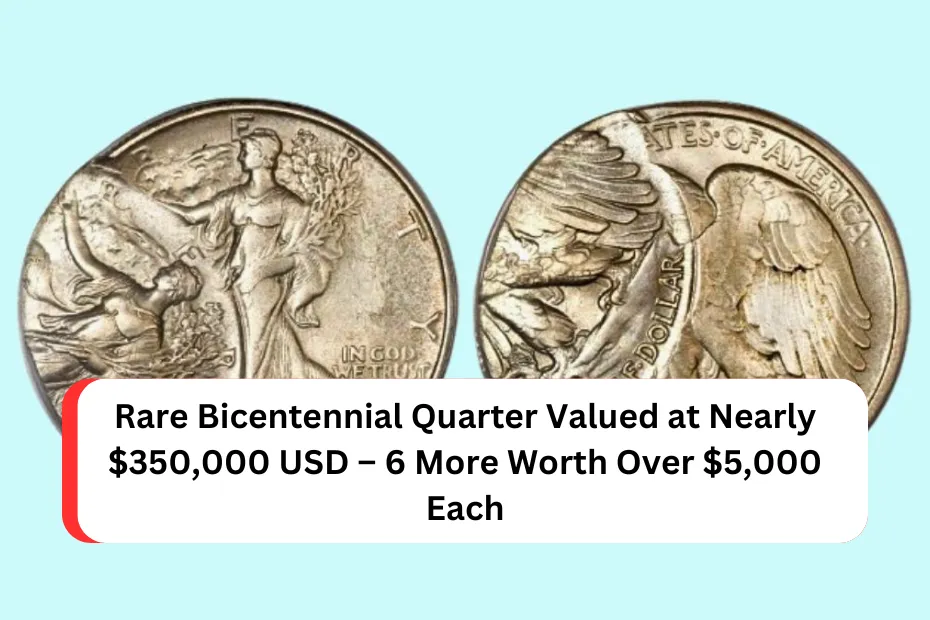 Rare Bicentennial Quarter Valued at Nearly $350,000 USD – 6 More Worth Over $5,000 Each