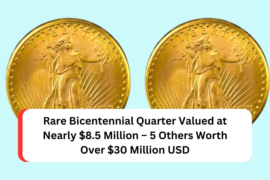 Rare Bicentennial Quarter Valued at Nearly $8.5 Million – 5 Others Worth Over $30 Million USD