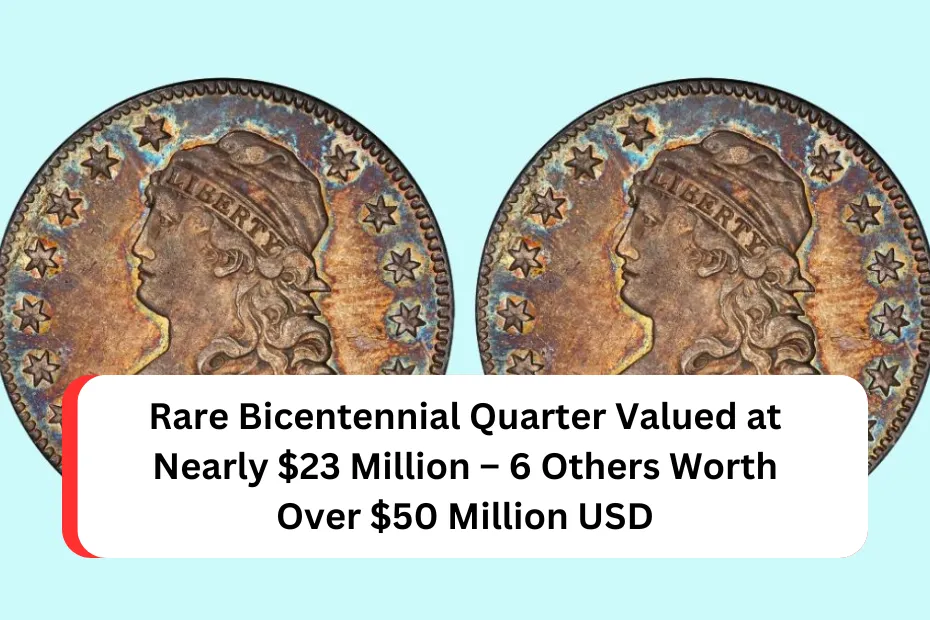 Rare Bicentennial Quarter Valued at Nearly $23 Million – 6 Others Worth Over $50 Million USD