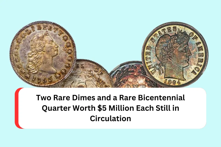 Two Rare Dimes and a Rare Bicentennial Quarter Worth $5 Million Each Still in Circulation