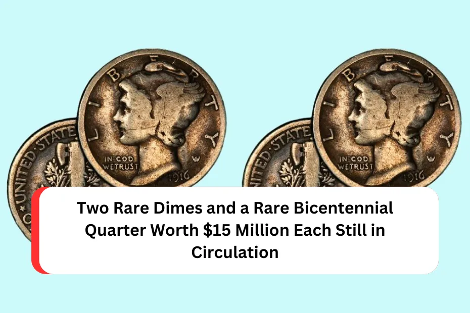 Two Rare Dimes and a Rare Bicentennial Quarter Worth $15 Million Each Still in Circulation