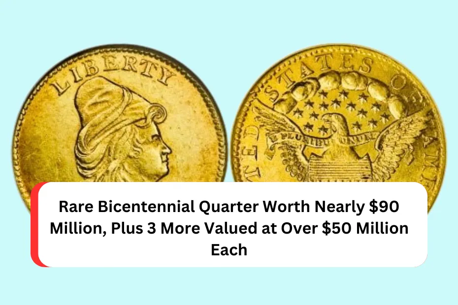 Rare Bicentennial Quarter Worth Nearly $90 Million, Plus 3 More Valued at Over $50 Million Each